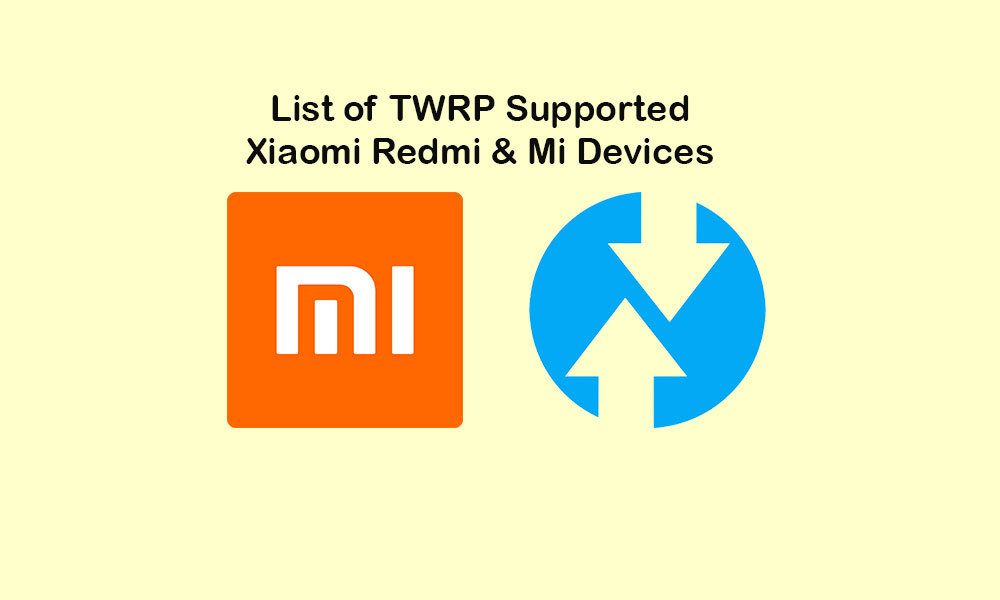 Lista de recuperación TWRP compatible para dispositivos Xiaomi Redmi, Mi y Poco