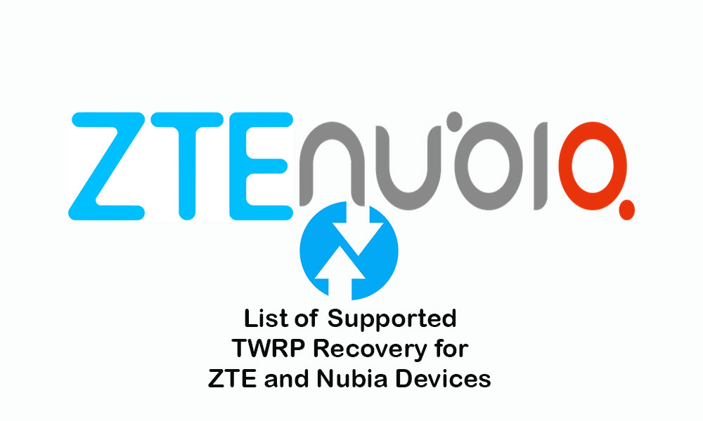 Lista de recuperación TWRP compatible para dispositivos ZTE y Nubia