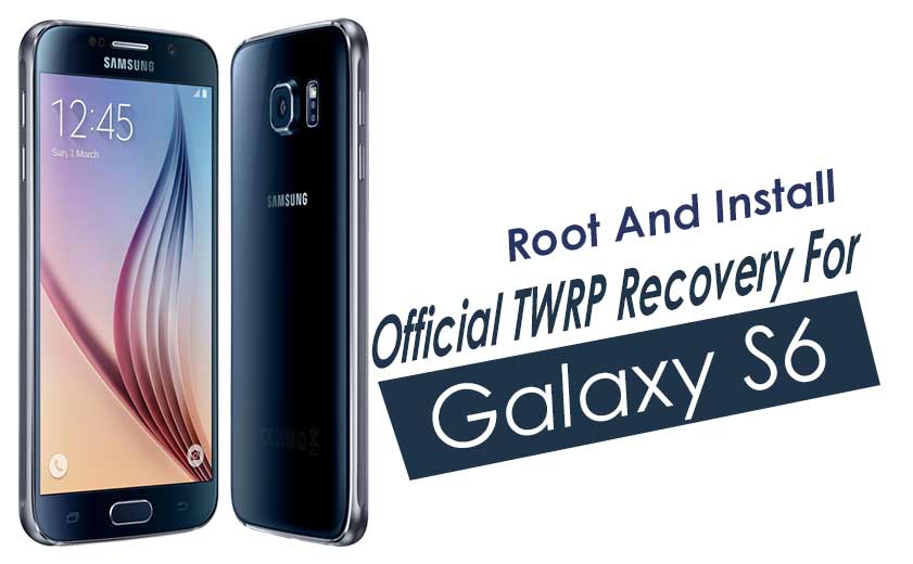 Cómo instalar la recuperación TWRP oficial en Samsung Galaxy S6 y rootearlo (todas las variantes)
