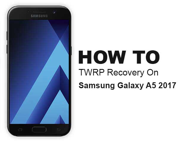 Cómo instalar la recuperación TWRP oficial en Samsung Galaxy A5 2017 y rootearlo