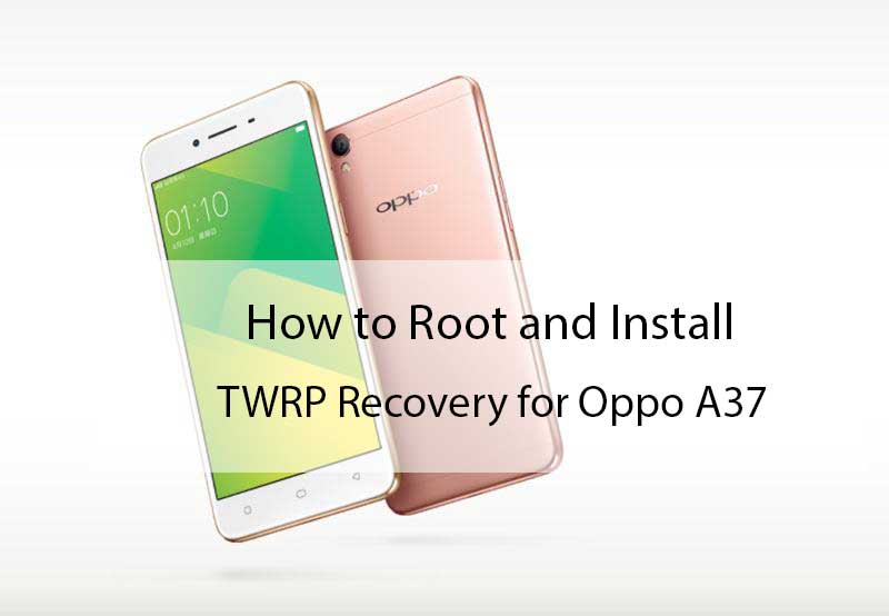 Descargue la recuperación TWRP para Oppo A37 | Guía de cómo rootear