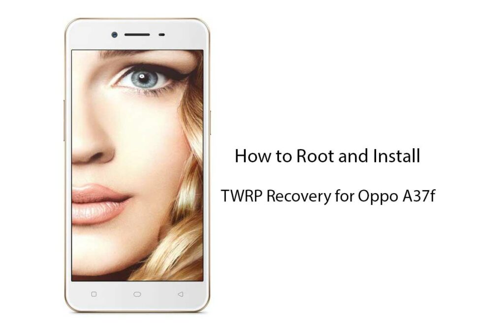 Descargue la recuperación TWRP para Oppo A37f | Guía de cómo rootear