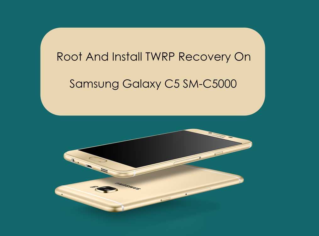 Descargue la recuperación TWRP para Samsung Galaxy C5 | Root usándolo